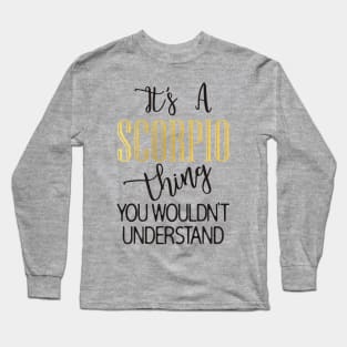 It's a Scorpio thing Long Sleeve T-Shirt